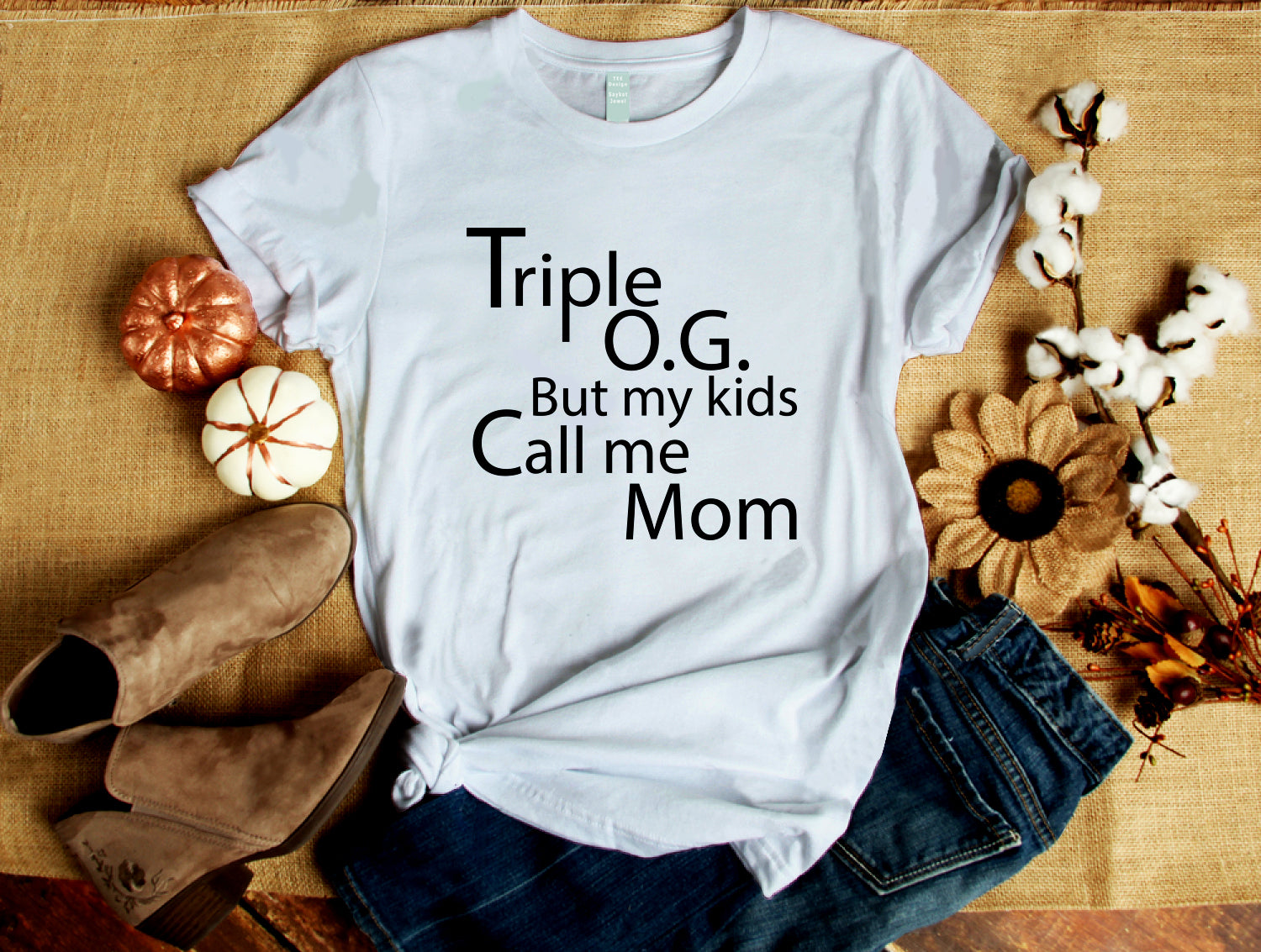 Triple O.G. but my kids call me Mom.