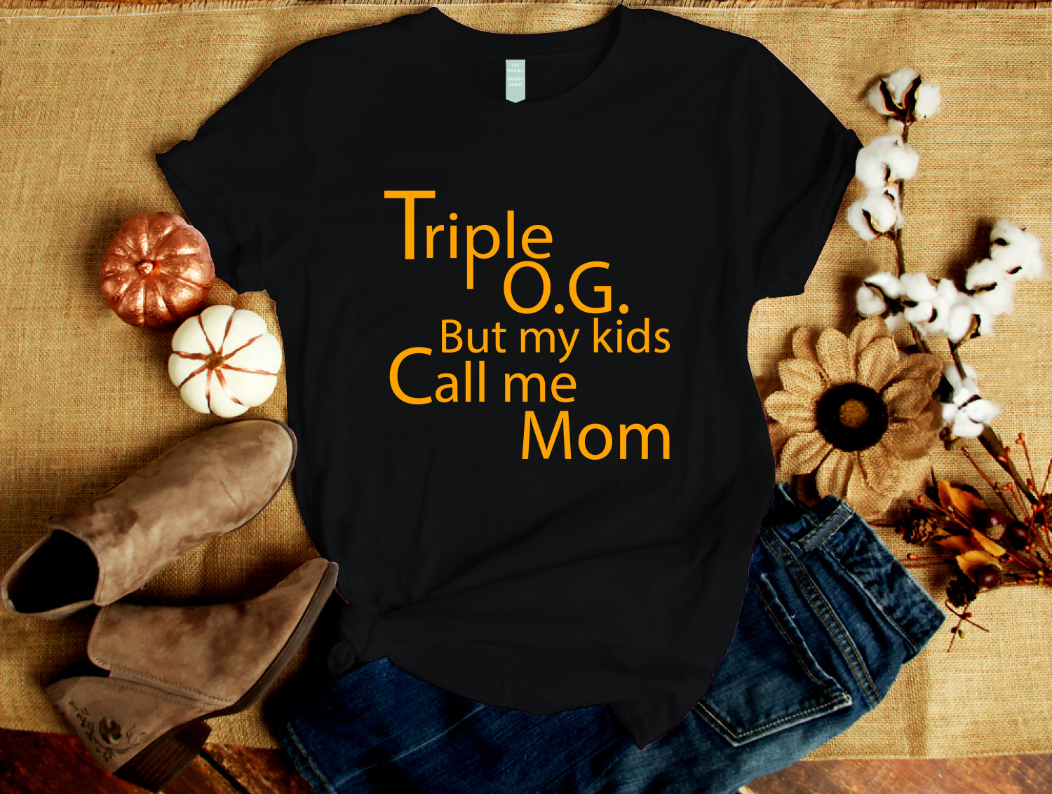 Triple O.G. but my kids call me Mom.