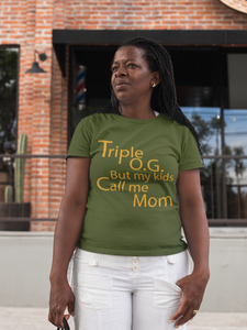 Triple O.G. but my kids call me Mom.