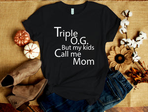 Triple O.G. but my kids call me Mom.